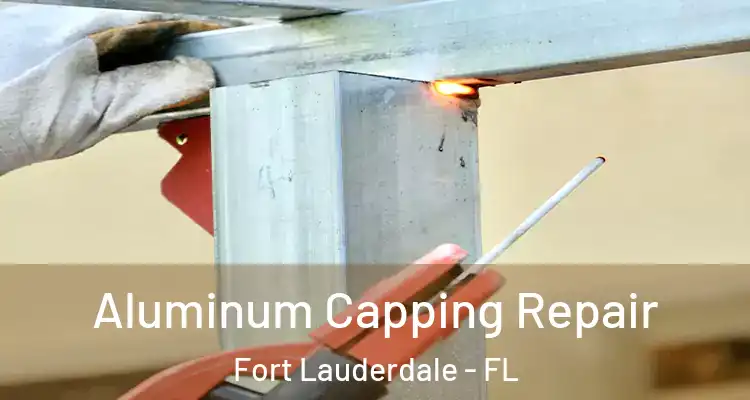  Aluminum Capping Repair Fort Lauderdale - FL