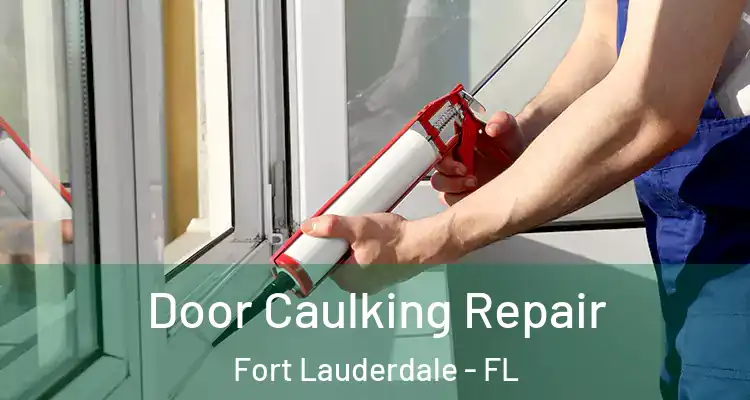  Door Caulking Repair Fort Lauderdale - FL