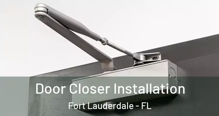  Door Closer Installation Fort Lauderdale - FL