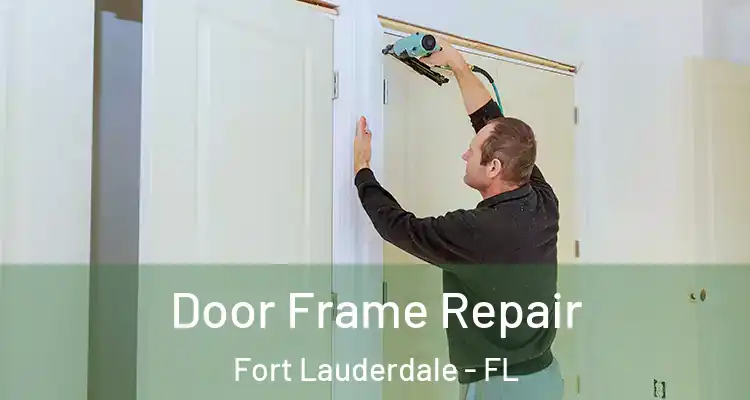  Door Frame Repair Fort Lauderdale - FL