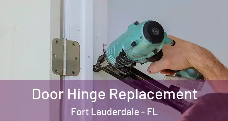  Door Hinge Replacement Fort Lauderdale - FL