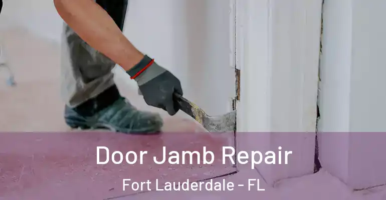  Door Jamb Repair Fort Lauderdale - FL