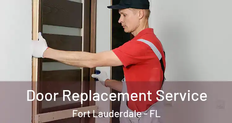 Door Replacement Service Fort Lauderdale - FL