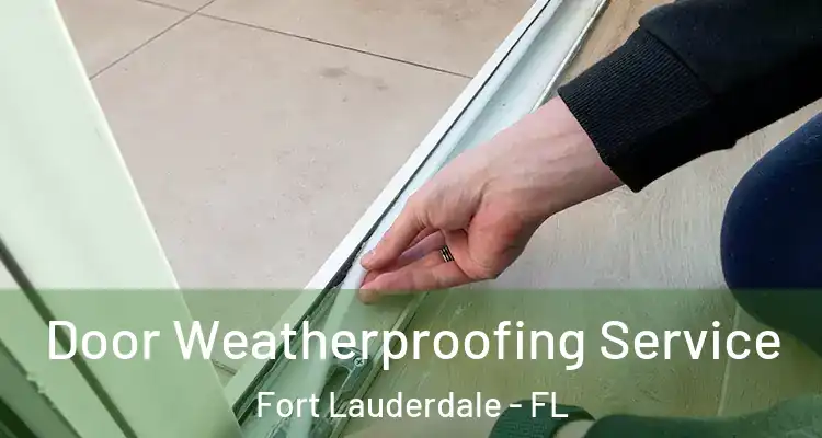  Door Weatherproofing Service Fort Lauderdale - FL