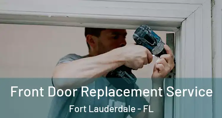  Front Door Replacement Service Fort Lauderdale - FL