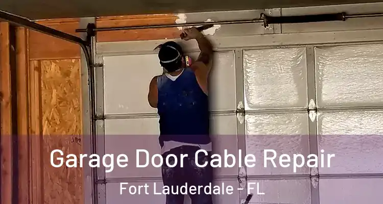  Garage Door Cable Repair Fort Lauderdale - FL