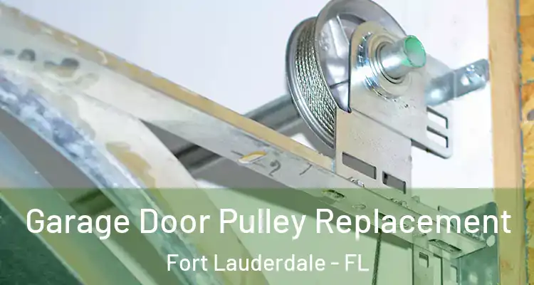  Garage Door Pulley Replacement Fort Lauderdale - FL