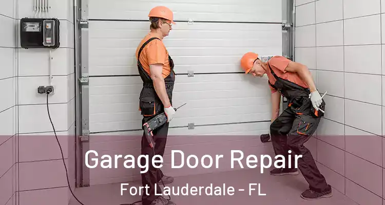  Garage Door Repair Fort Lauderdale - FL
