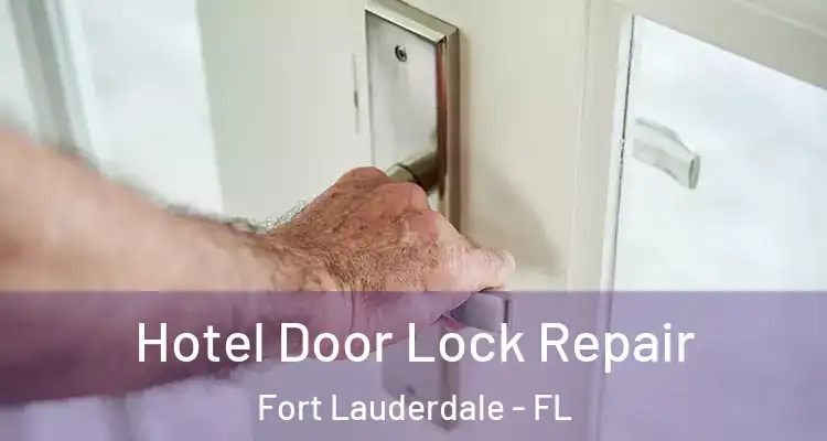  Hotel Door Lock Repair Fort Lauderdale - FL