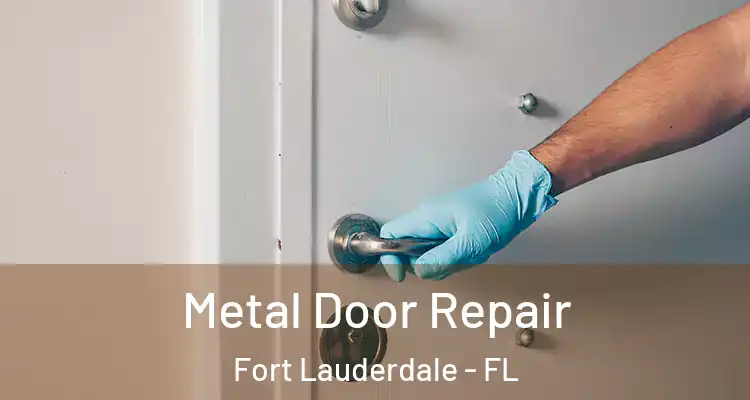  Metal Door Repair Fort Lauderdale - FL