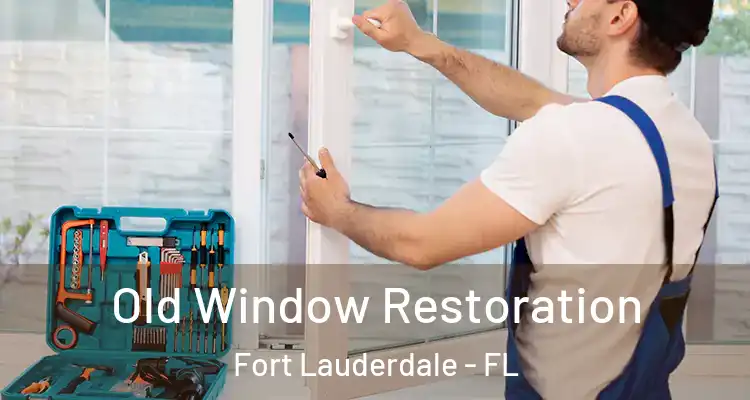  Old Window Restoration Fort Lauderdale - FL