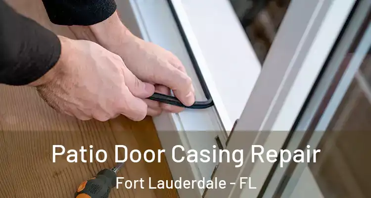  Patio Door Casing Repair Fort Lauderdale - FL