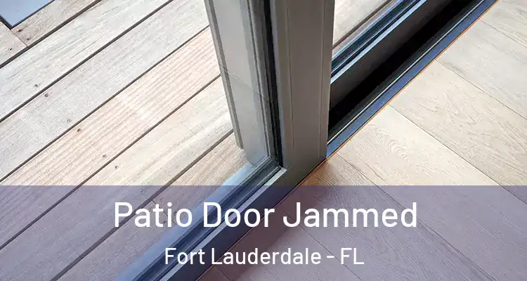  Patio Door Jammed Fort Lauderdale - FL