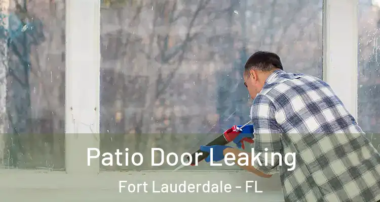  Patio Door Leaking Fort Lauderdale - FL