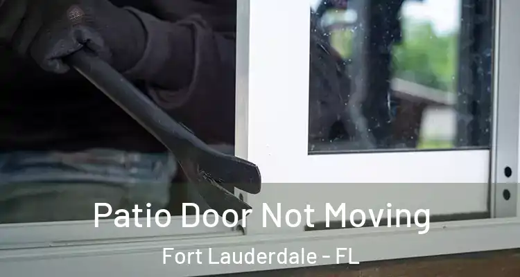  Patio Door Not Moving Fort Lauderdale - FL