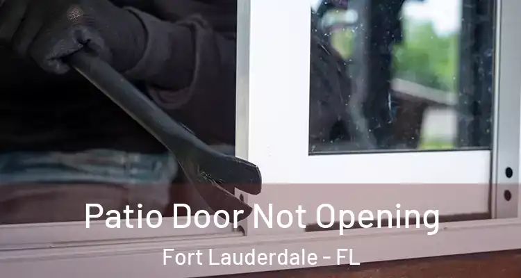  Patio Door Not Opening Fort Lauderdale - FL