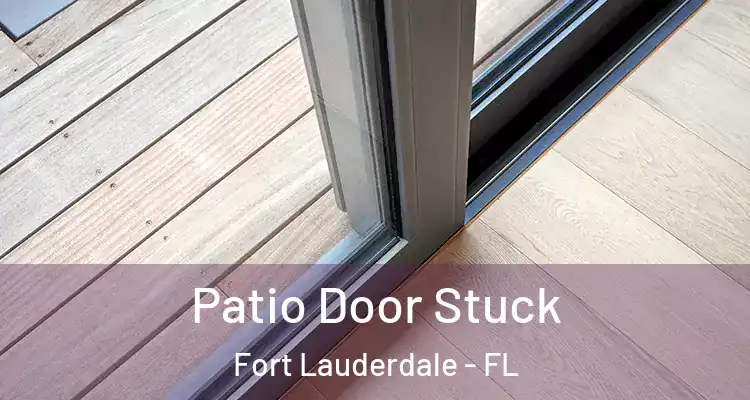  Patio Door Stuck Fort Lauderdale - FL
