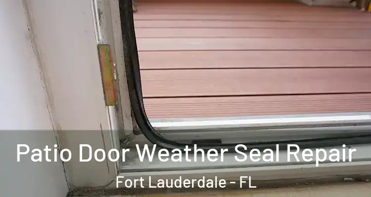  Patio Door Weather Seal Repair Fort Lauderdale - FL