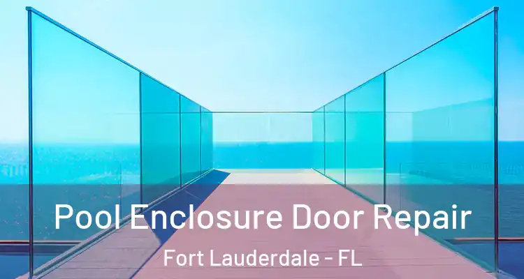  Pool Enclosure Door Repair Fort Lauderdale - FL