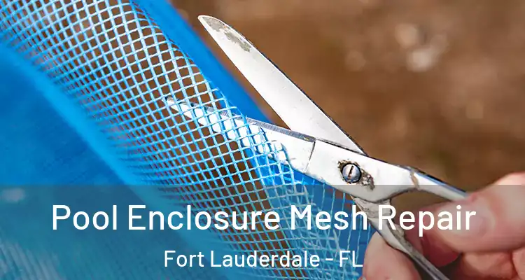  Pool Enclosure Mesh Repair Fort Lauderdale - FL
