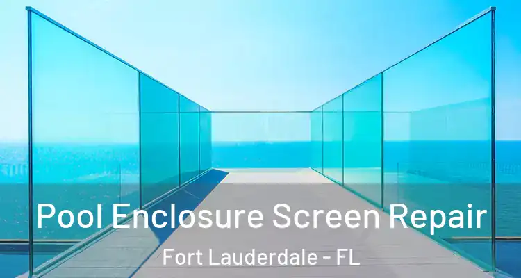  Pool Enclosure Screen Repair Fort Lauderdale - FL