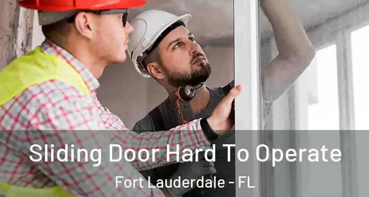  Sliding Door Hard To Operate Fort Lauderdale - FL