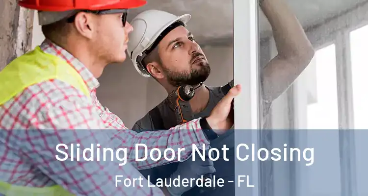  Sliding Door Not Closing Fort Lauderdale - FL