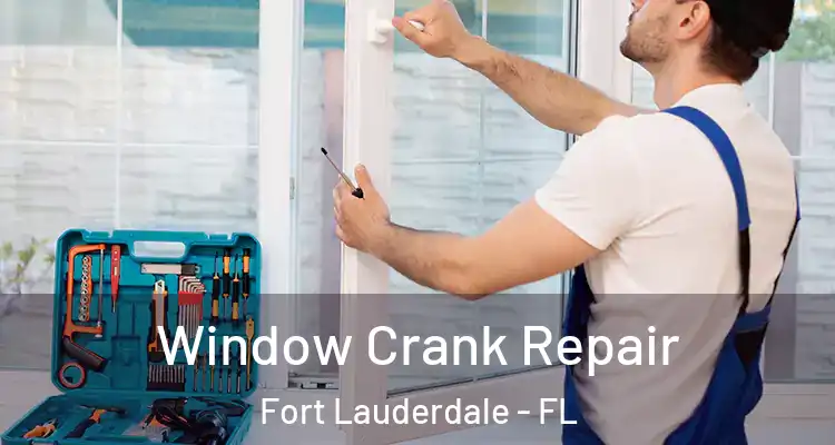  Window Crank Repair Fort Lauderdale - FL