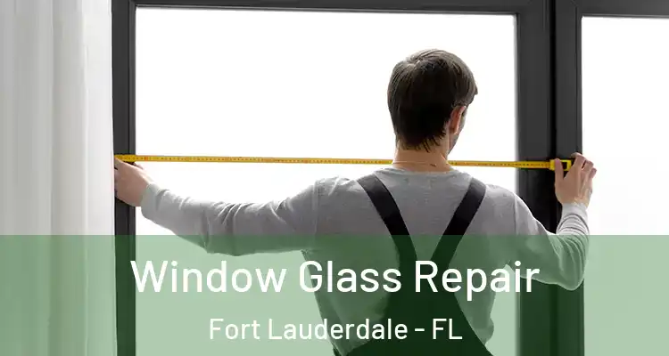  Window Glass Repair Fort Lauderdale - FL